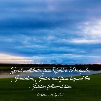 Picture 03 - Matthew 4:25 WEB - Great multitudes from Galilee, Decapolis, - Bible Verse Picture