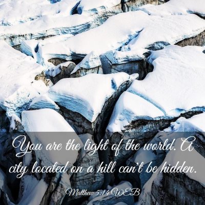 Picture 03 - Matthew 5:14 WEB - You are the light of the world. A city located on - Bible Verse Picture