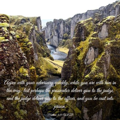 Picture 03 - Matthew 5:25 WEB - Agree with your adversary quickly, while you are - Bible Verse Picture