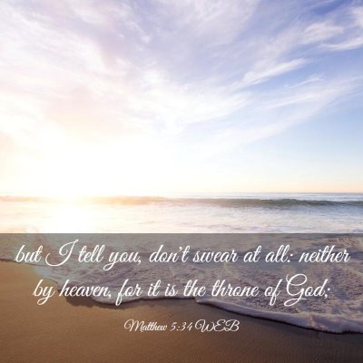Picture 03 - Matthew 5:34 WEB - but I tell you, don't swear at all: neither by - Bible Verse Picture