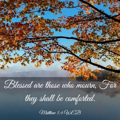 Picture 03 - Matthew 5:4 WEB - Blessed are those who mourn, For they shall be - Bible Verse Picture
