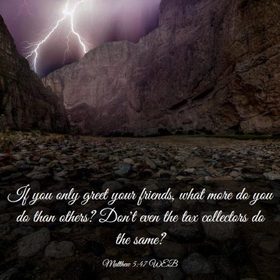 Picture 03 - Matthew 5:47 WEB - If you only greet your friends, what more do you - Bible Verse Picture