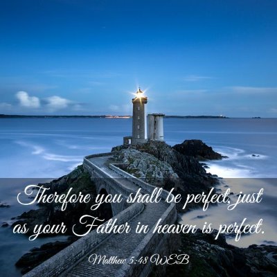 Picture 03 - Matthew 5:48 WEB - Therefore you shall be perfect, just as your - Bible Verse Picture