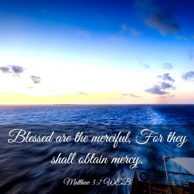 Picture 03 - Matthew 5:7 WEB - Blessed are the merciful, For they shall obtain - Bible Verse Picture