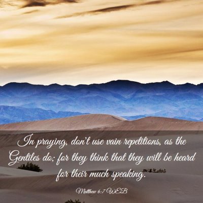 Picture 03 - Matthew 6:7 WEB - In praying, don't use vain repetitions, as the - Bible Verse Picture