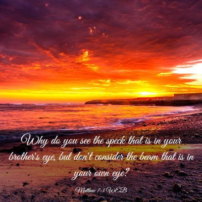 Picture 03 - Matthew 7:3 WEB - Why do you see the speck that is in your - Bible Verse Picture