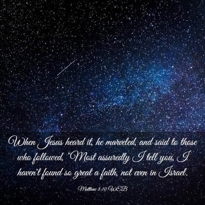 Picture 03 - Matthew 8:10 WEB - When Jesus heard it, he marveled, and said to - Bible Verse Picture
