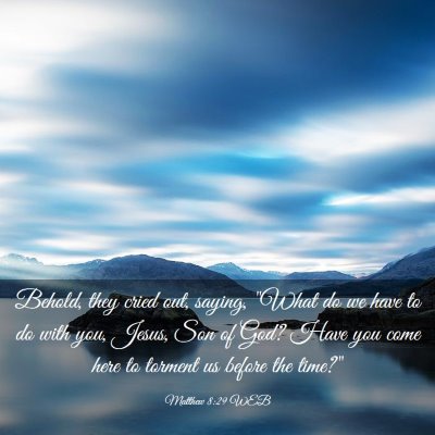 Picture 03 - Matthew 8:29 WEB - Behold, they cried out, saying, 
