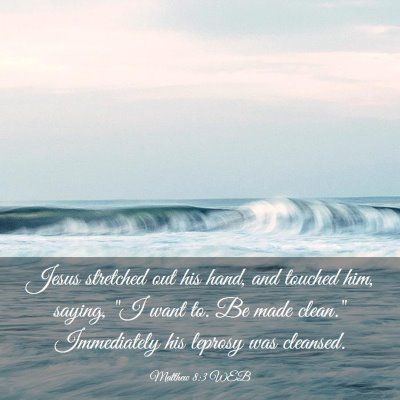 Picture 03 - Matthew 8:3 WEB - Jesus stretched out his hand, and touched him, - Bible Verse Picture