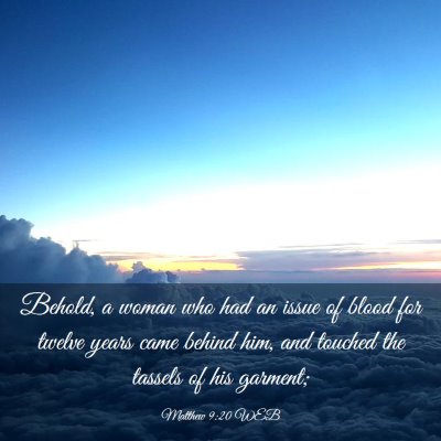 Picture 03 - Matthew 9:20 WEB - Behold, a woman who had an issue of blood for - Bible Verse Picture