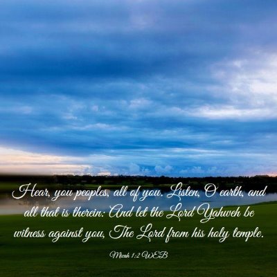 Picture 03 - Micah 1:2 WEB - Hear, you peoples, all of you. Listen, O earth, - Bible Verse Picture
