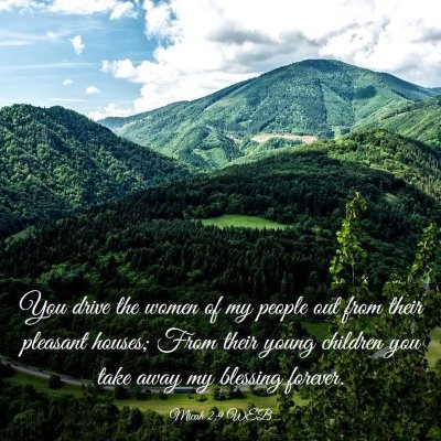 Picture 03 - Micah 2:9 WEB - You drive the women of my people out from their - Bible Verse Picture