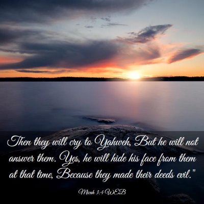 Picture 03 - Micah 3:4 WEB - Then they will cry to Yahweh, But he will not - Bible Verse Picture