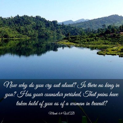 Picture 03 - Micah 4:9 WEB - Now why do you cry out aloud? Is there no king in - Bible Verse Picture