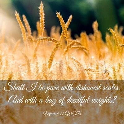 Picture 03 - Micah 6:11 WEB - Shall I be pure with dishonest scales, And with a - Bible Verse Picture