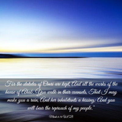 Picture 03 - Micah 6:16 WEB - For the statutes of Omri are kept, And all the - Bible Verse Picture