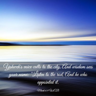 Picture 03 - Micah 6:9 WEB - Yahweh's voice calls to the city, And wisdom sees - Bible Verse Picture