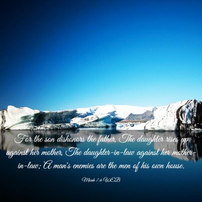 Picture 03 - Micah 7:6 WEB - For the son dishonors the father, The daughter - Bible Verse Picture