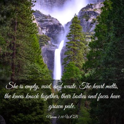 Picture 03 - Nahum 2:10 WEB - She is empty, void, and waste. The heart melts, - Bible Verse Picture