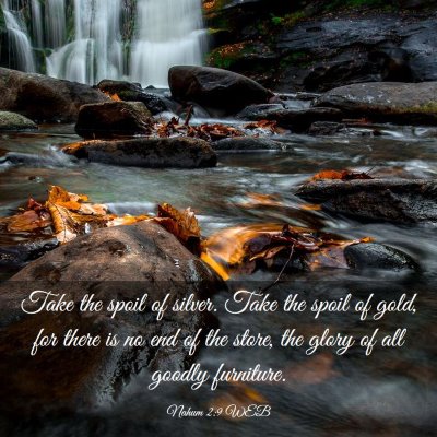 Picture 03 - Nahum 2:9 WEB - Take the spoil of silver. Take the spoil of gold, - Bible Verse Picture