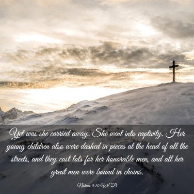Picture 03 - Nahum 3:10 WEB - Yet was she carried away. She went into - Bible Verse Picture