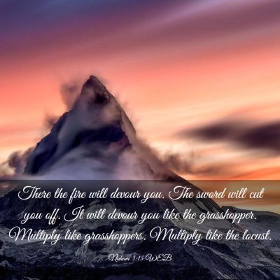 Picture 03 - Nahum 3:15 WEB - There the fire will devour you. The sword will - Bible Verse Picture