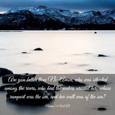 Picture 03 - Nahum 3:8 WEB - Are you better than No-Amon, who was situated - Bible Verse Picture