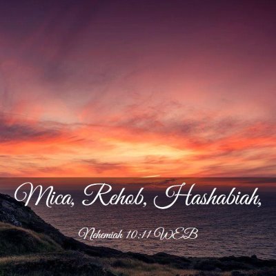 Picture 03 - Nehemiah 10:11 WEB - Mica, Rehob, - Bible Verse Picture