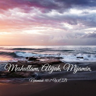 Picture 03 - Nehemiah 10:7 WEB - Meshullam, Abijah, - Bible Verse Picture