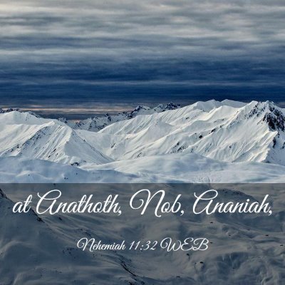 Picture 03 - Nehemiah 11:32 WEB - at Anathoth, Nob, - Bible Verse Picture