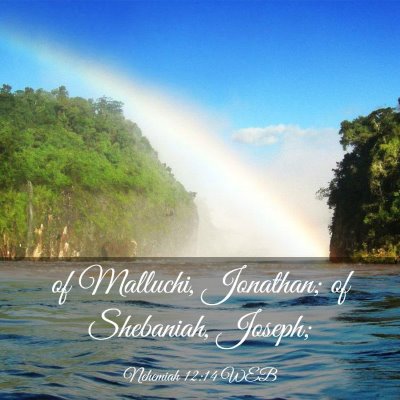 Picture 03 - Nehemiah 12:14 WEB - of Malluchi, Jonathan; of Shebaniah, - Bible Verse Picture