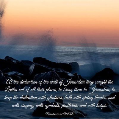 Picture 03 - Nehemiah 12:27 WEB - At the dedication of the wall of Jerusalem they - Bible Verse Picture