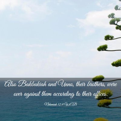 Picture 03 - Nehemiah 12:9 WEB - Also Bakbukiah and Unno, their brothers, were - Bible Verse Picture