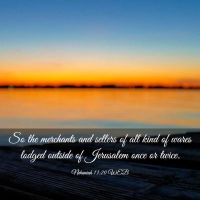 Picture 03 - Nehemiah 13:20 WEB - So the merchants and sellers of all kind of wares - Bible Verse Picture