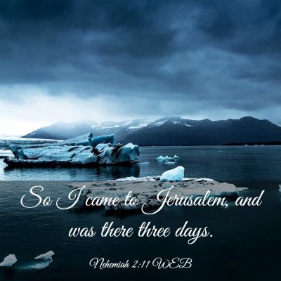 Picture 03 - Nehemiah 2:11 WEB - So I came to Jerusalem, and was there three - Bible Verse Picture