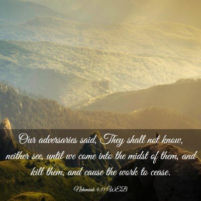Picture 03 - Nehemiah 4:11 WEB - Our adversaries said, They shall not know, - Bible Verse Picture