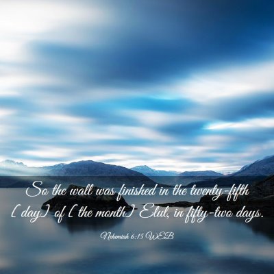 Picture 03 - Nehemiah 6:15 WEB - So the wall was finished in the twenty-fifth - Bible Verse Picture
