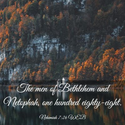 Picture 03 - Nehemiah 7:26 WEB - The men of Bethlehem and Netophah, one hundred - Bible Verse Picture