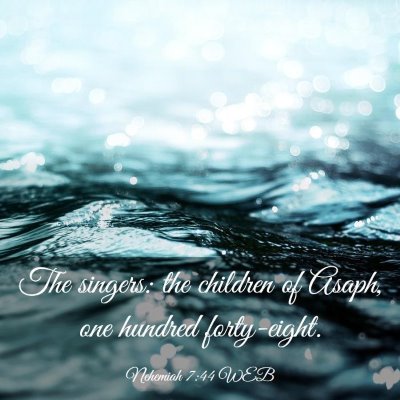 Picture 03 - Nehemiah 7:44 WEB - The singers: the children of Asaph, one hundred - Bible Verse Picture