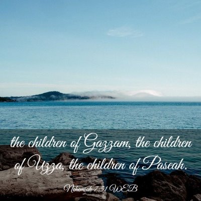 Picture 03 - Nehemiah 7:51 WEB - the children of Gazzam, the children of Uzza, the - Bible Verse Picture