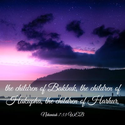 Picture 03 - Nehemiah 7:53 WEB - the children of Bakbuk, the children of Hakupha, - Bible Verse Picture