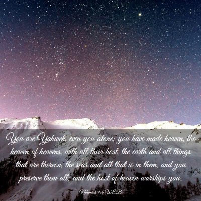 Picture 03 - Nehemiah 9:6 WEB - You are Yahweh, even you alone; you have made - Bible Verse Picture
