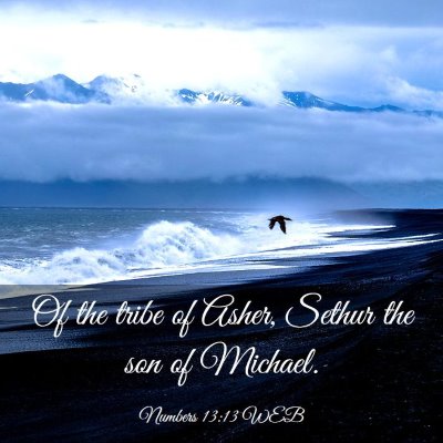 Picture 03 - Numbers 13:13 WEB - Of the tribe of Asher, Sethur the son of - Bible Verse Picture