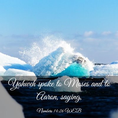 Picture 03 - Numbers 14:26 WEB - Yahweh spoke to Moses and to Aaron, - Bible Verse Picture