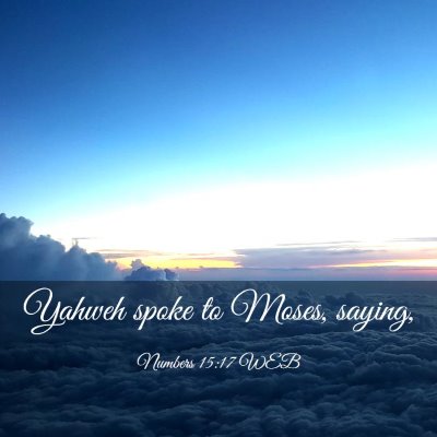 Picture 03 - Numbers 15:17 WEB - Yahweh spoke to Moses, - Bible Verse Picture