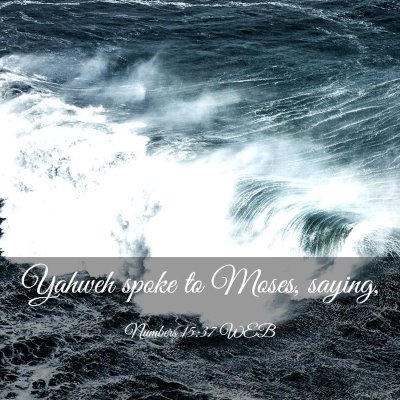 Picture 03 - Numbers 15:37 WEB - Yahweh spoke to Moses, - Bible Verse Picture