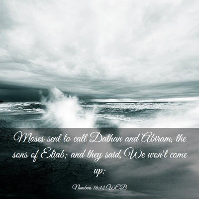 Picture 03 - Numbers 16:12 WEB - Moses sent to call Dathan and Abiram, the sons of - Bible Verse Picture
