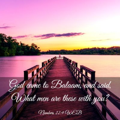 Picture 03 - Numbers 22:9 WEB - God came to Balaam, and said, What men are these - Bible Verse Picture