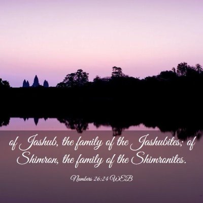 Picture 03 - Numbers 26:24 WEB - of Jashub, the family of the Jashubites; of - Bible Verse Picture