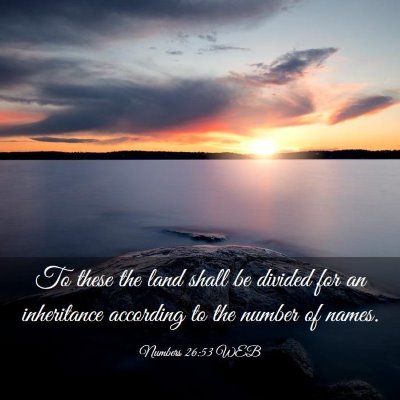 Picture 03 - Numbers 26:53 WEB - To these the land shall be divided for an - Bible Verse Picture